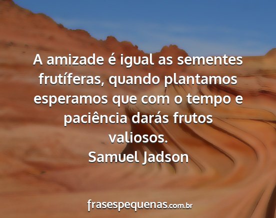Samuel Jadson - A amizade é igual as sementes frutíferas,...