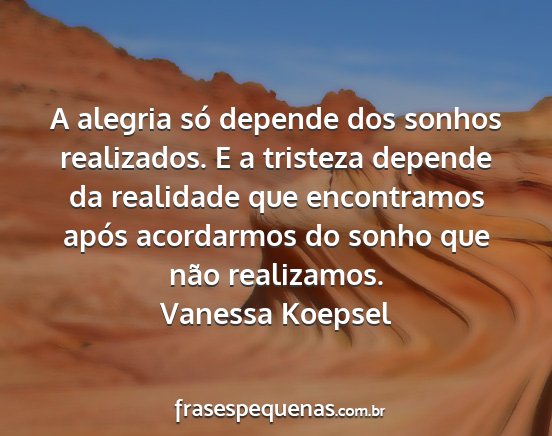 Vanessa Koepsel - A alegria só depende dos sonhos realizados. E a...
