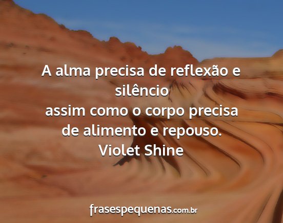 Violet Shine - A alma precisa de reflexão e silêncio assim...