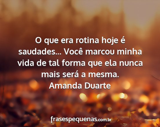Amanda Duarte - O que era rotina hoje é saudades... Você marcou...