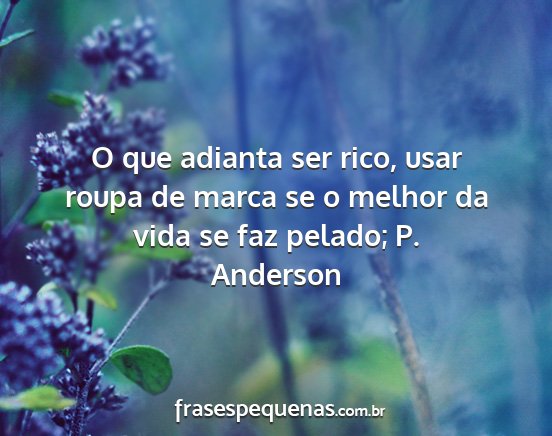 Anderson - O que adianta ser rico, usar roupa de marca se o...