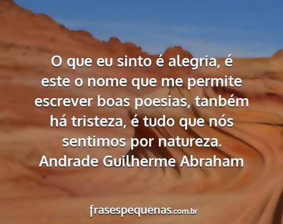 Andrade Guilherme Abraham - O que eu sinto é alegria, é este o nome que me...