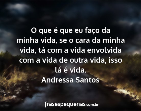 Andressa Santos - O que é que eu faço da minha vida, se o cara da...