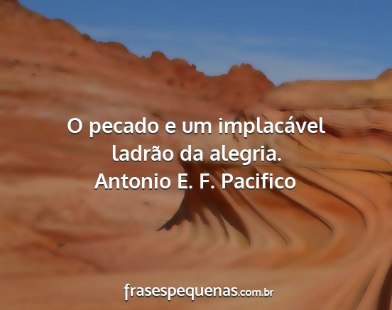 Antonio E. F. Pacifico - O pecado e um implacável ladrão da alegria....