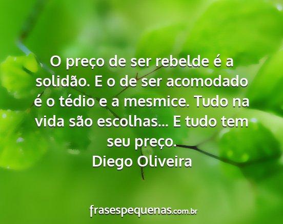 Diego Oliveira - O preço de ser rebelde é a solidão. E o de ser...