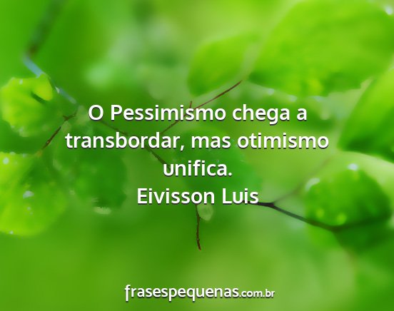 Eivisson Luis - O Pessimismo chega a transbordar, mas otimismo...