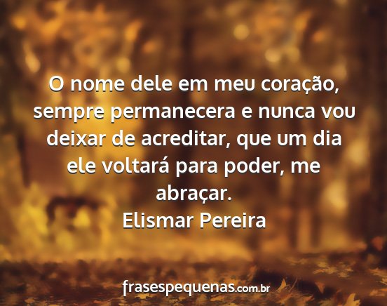 Elismar Pereira - O nome dele em meu coração, sempre permanecera...