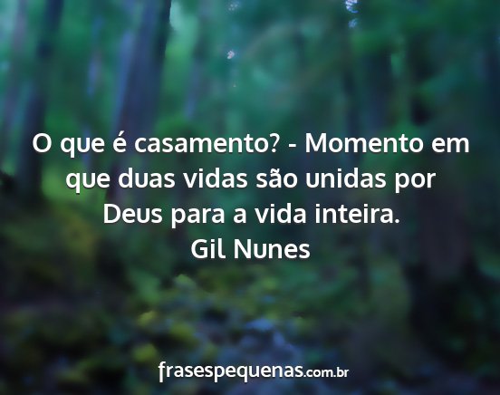 Gil Nunes - O que é casamento? - Momento em que duas vidas...