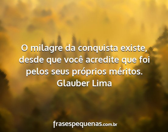 Glauber Lima - O milagre da conquista existe, desde que você...