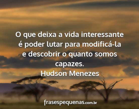 Hudson Menezes - O que deixa a vida interessante é poder lutar...