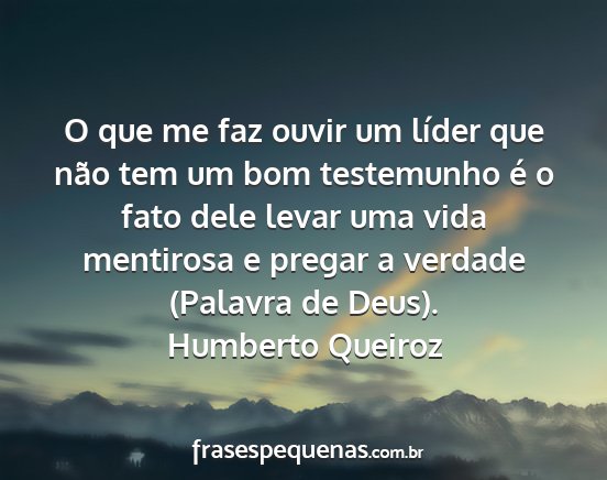 Humberto Queiroz - O que me faz ouvir um líder que não tem um bom...