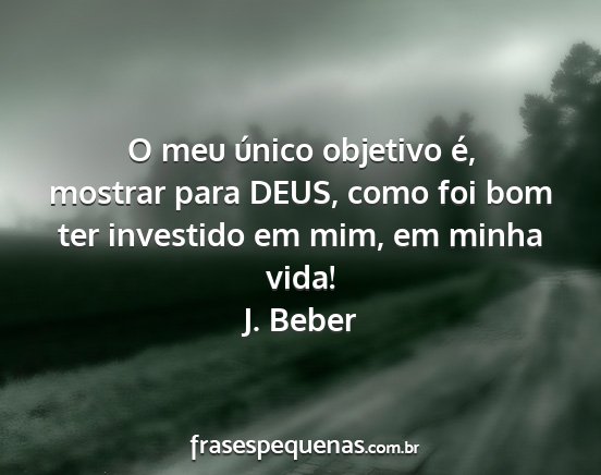 J. Beber - O meu único objetivo é, mostrar para DEUS, como...