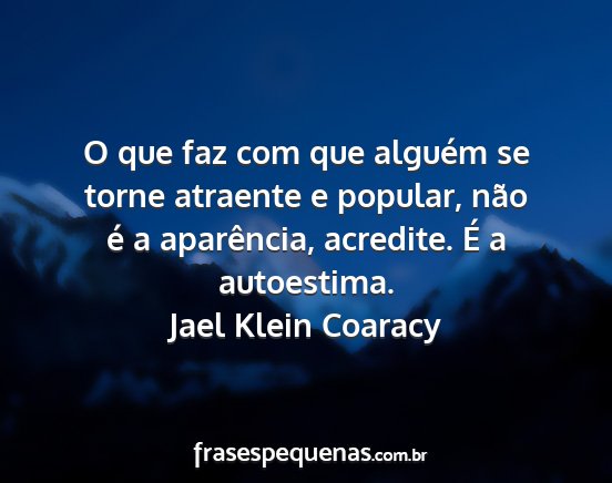 Jael Klein Coaracy - O que faz com que alguém se torne atraente e...