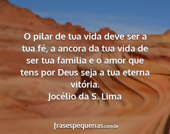 Jocélio da S. Lima - O pilar de tua vida deve ser a tua fé, a ancora...