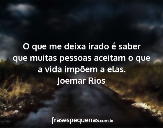 Joemar Rios - O que me deixa irado é saber que muitas pessoas...