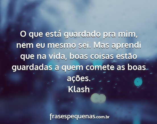 Klash - O que está guardado pra mim, nem eu mesmo sei....