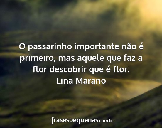 Lina Marano - O passarinho importante não é primeiro, mas...