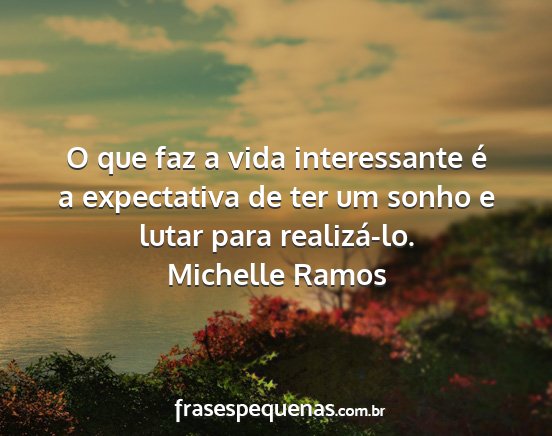 Michelle Ramos - O que faz a vida interessante é a expectativa de...