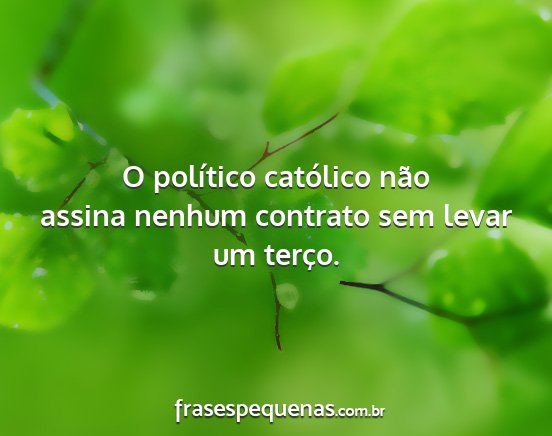 O político católico não assina nenhum contrato...