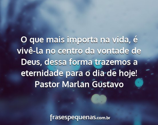 Pastor Marlan Gustavo - O que mais importa na vida, é vivê-la no centro...