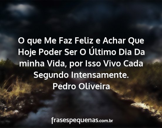 Pedro Oliveira - O que Me Faz Feliz e Achar Que Hoje Poder Ser O...