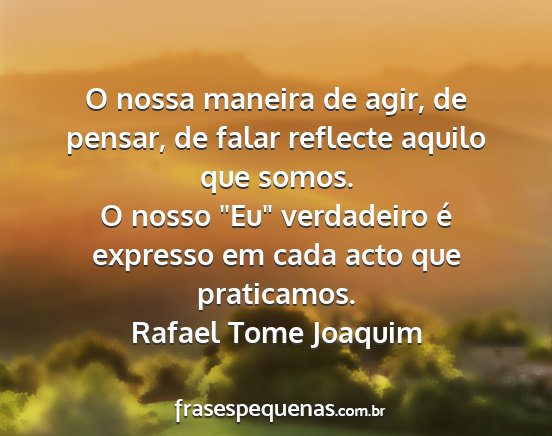 Rafael Tome Joaquim - O nossa maneira de agir, de pensar, de falar...
