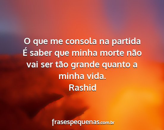 Rashid - O que me consola na partida É saber que minha...