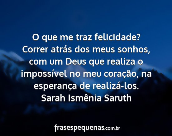 Sarah Ismênia Saruth - O que me traz felicidade? Correr atrás dos meus...