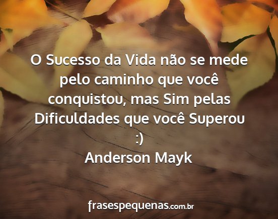 Anderson Mayk - O Sucesso da Vida não se mede pelo caminho que...