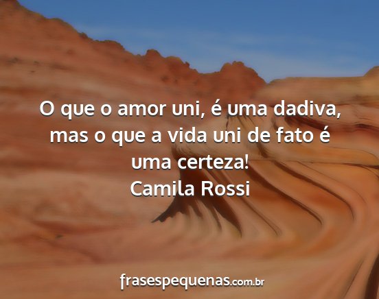 Camila Rossi - O que o amor uni, é uma dadiva, mas o que a vida...