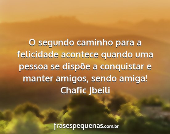 Chafic Jbeili - O segundo caminho para a felicidade acontece...