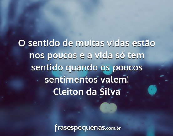 Cleiton da Silva - O sentido de muitas vidas estão nos poucos e a...