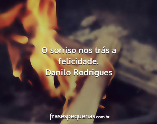 Danilo Rodrigues - O sorriso nos trás a felicidade....