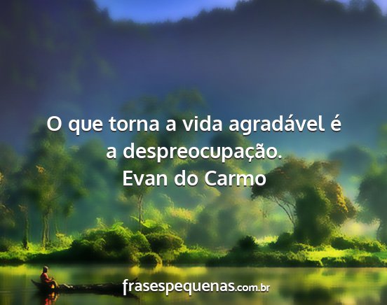 Evan do Carmo - O que torna a vida agradável é a...