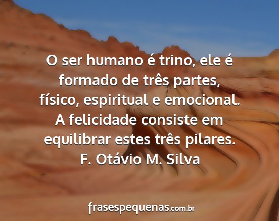 F. Otávio M. Silva - O ser humano é trino, ele é formado de três...