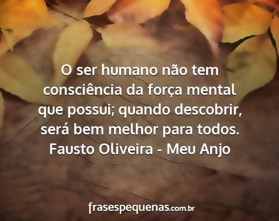 Fausto Oliveira - Meu Anjo - O ser humano não tem consciência da força...
