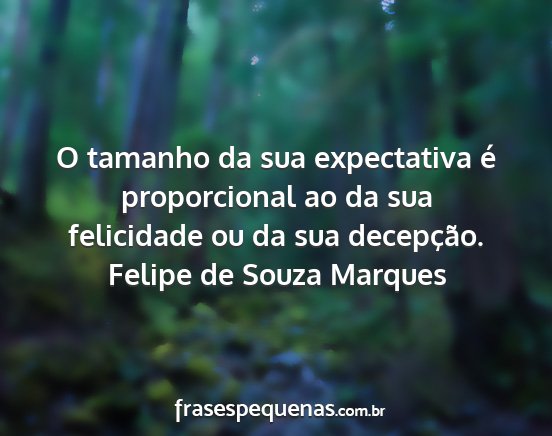Felipe de Souza Marques - O tamanho da sua expectativa é proporcional ao...