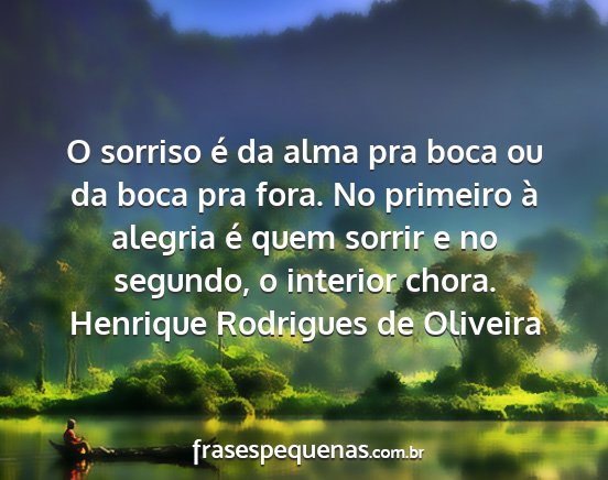 Henrique Rodrigues de Oliveira - O sorriso é da alma pra boca ou da boca pra...