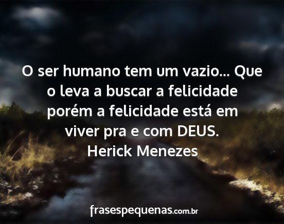 Herick Menezes - O ser humano tem um vazio... Que o leva a buscar...