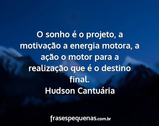 Hudson Cantuária - O sonho é o projeto, a motivação a energia...