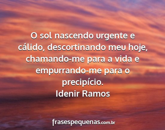 Idenir Ramos - O sol nascendo urgente e cálido, descortinando...