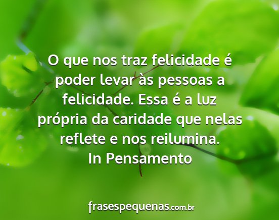 In Pensamento - O que nos traz felicidade é poder levar às...