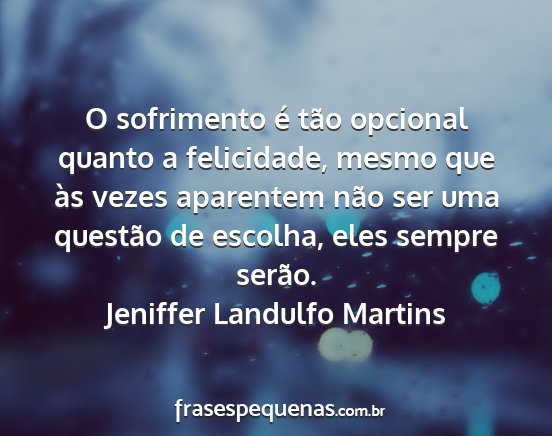 Jeniffer Landulfo Martins - O sofrimento é tão opcional quanto a...