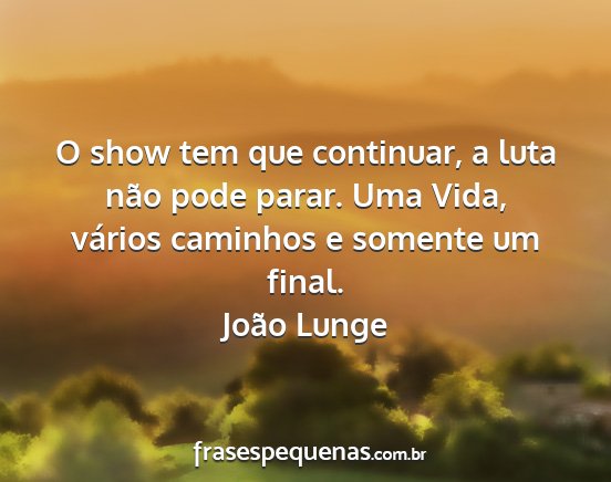João Lunge - O show tem que continuar, a luta não pode parar....