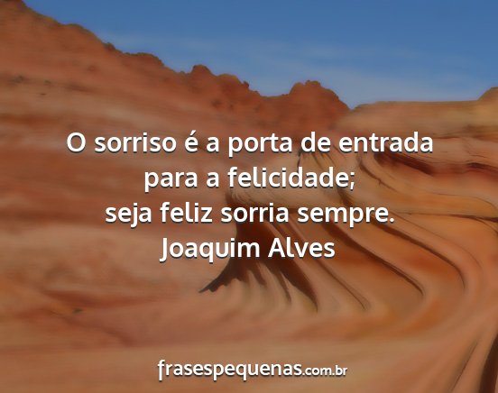 Joaquim Alves - O sorriso é a porta de entrada para a...