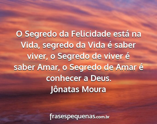 Jônatas Moura - O Segredo da Felicidade está na Vida, segredo da...