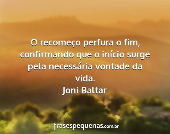 Joni Baltar - O recomeço perfura o fim, confirmando que o...