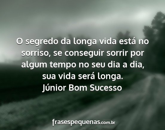 Júnior Bom Sucesso - O segredo da longa vida está no sorriso, se...