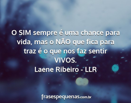 Laene Ribeiro - LLR - O SIM sempre é uma chance para vida, mas o NÃO...