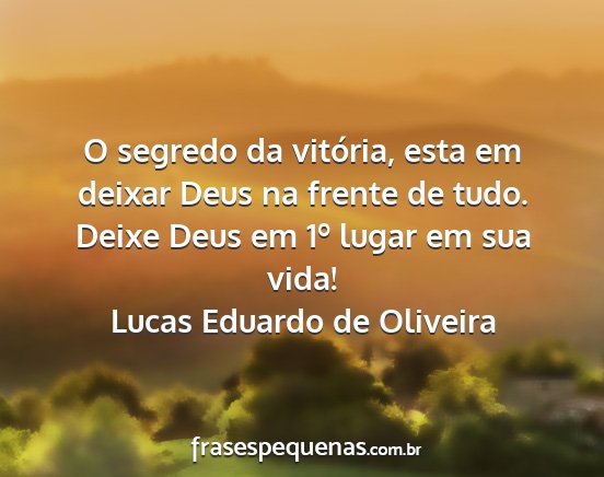 Lucas Eduardo de Oliveira - O segredo da vitória, esta em deixar Deus na...